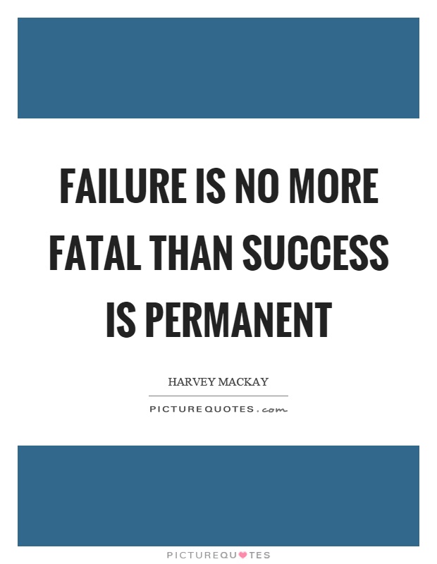 Failure is no more fatal than success is permanent Picture Quote #1