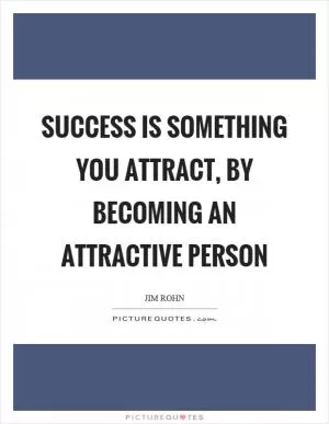 Success is something you attract, by becoming an attractive person Picture Quote #1