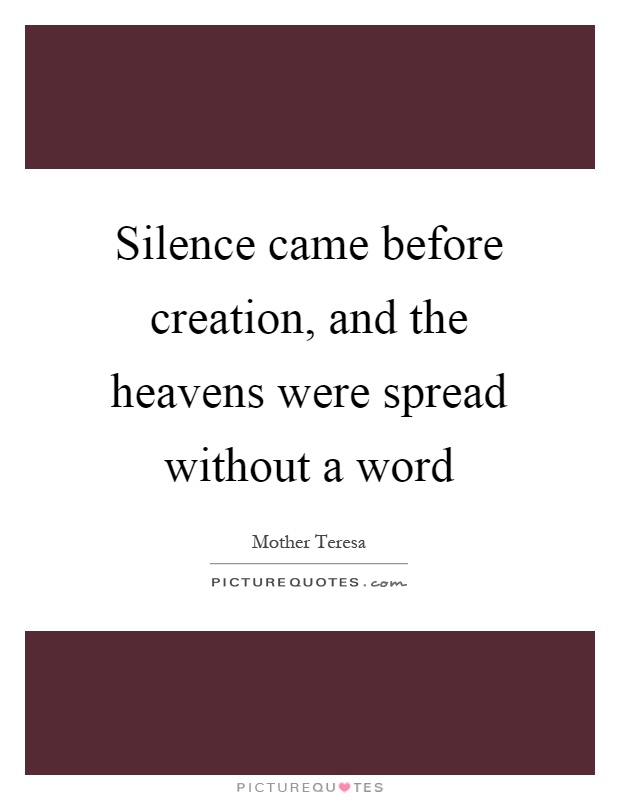 Silence came before creation, and the heavens were spread without a word Picture Quote #1