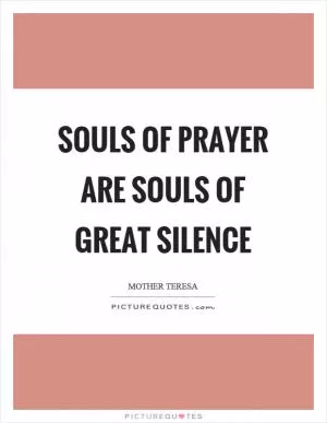 Souls of prayer are souls of great silence Picture Quote #1