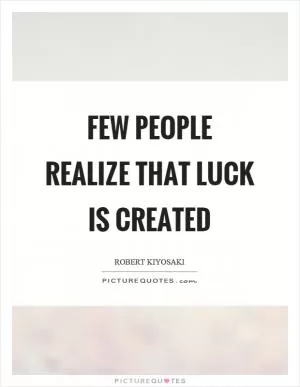 Few people realize that luck is created Picture Quote #1