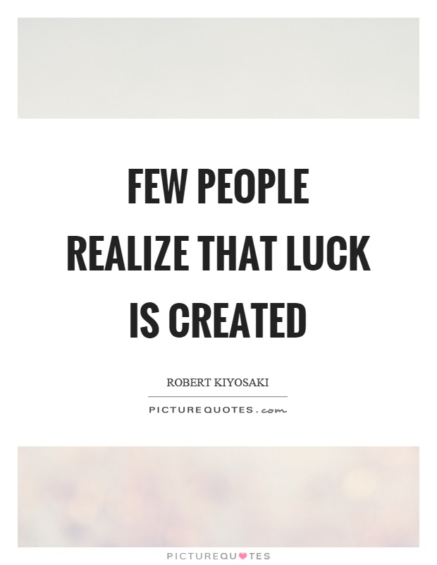 Few people realize that luck is created Picture Quote #1