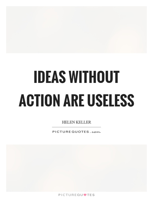 Ideas without action are useless Picture Quote #1