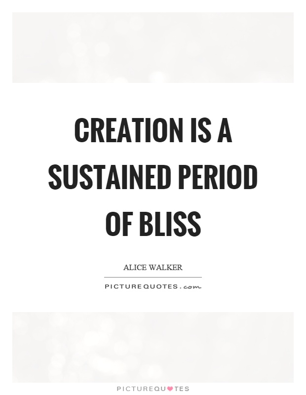 Creation is a sustained period of bliss Picture Quote #1