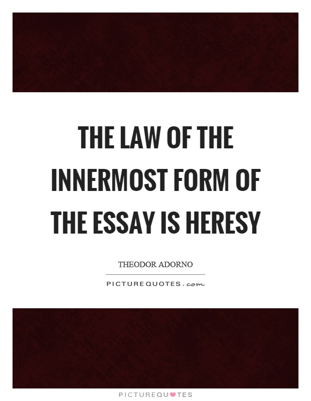 The law of the innermost form of the essay is heresy Picture Quote #1