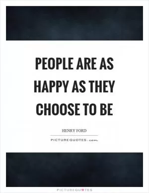 People are as happy as they choose to be Picture Quote #1