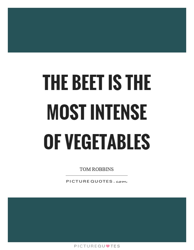 The beet is the most intense of vegetables Picture Quote #1