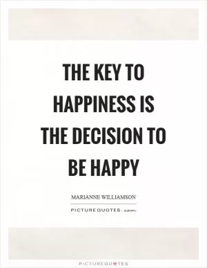 The key to happiness is the decision to be happy Picture Quote #1