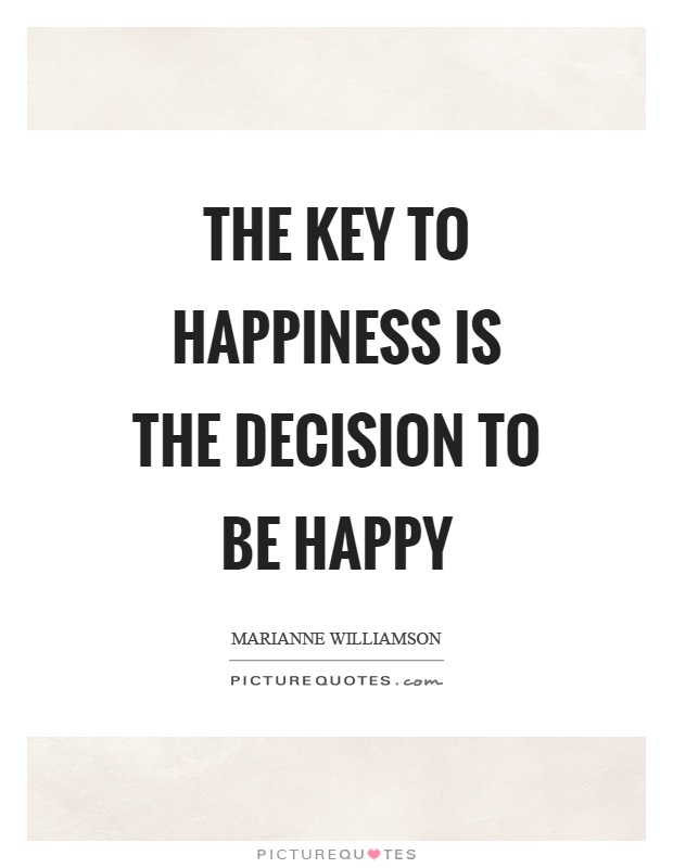 The key to happiness is the decision to be happy Picture Quote #1