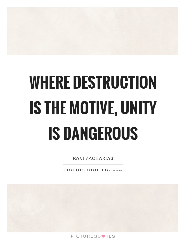 Where destruction is the motive, unity is dangerous Picture Quote #1