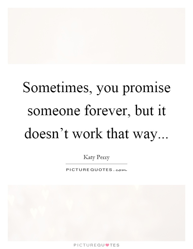 Sometimes, you promise someone forever, but it doesn't work that way Picture Quote #1