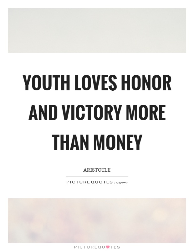 Youth loves honor and victory more than money Picture Quote #1