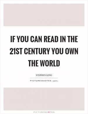 If you can read in the 21st century you own the world Picture Quote #1
