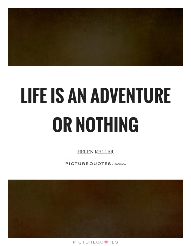 Life is an adventure or nothing Picture Quote #1