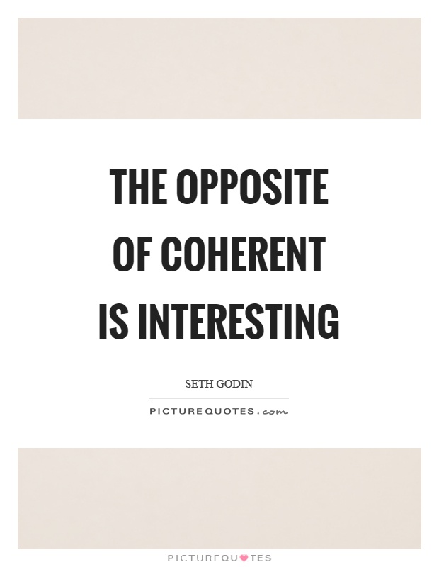 The opposite of coherent is interesting Picture Quote #1