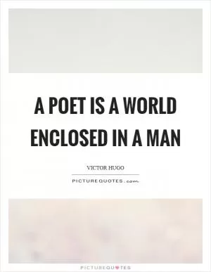 A poet is a world enclosed in a man Picture Quote #1