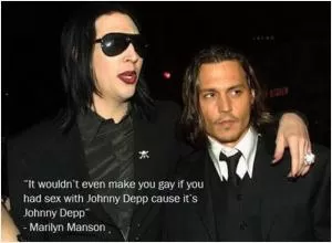 It wouldn’t even make you gay if you had sex with Johnny Depp, ‘cause it’s Johnny Depp Picture Quote #1