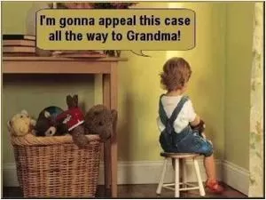 I’m gonna appeal this case all the way to grandma! Picture Quote #1