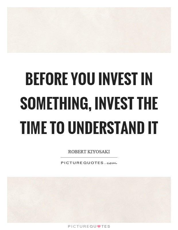 Before you invest in something, invest the time to understand it Picture Quote #1