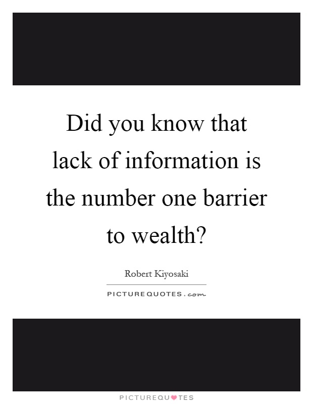 Did you know that lack of information is the number one barrier to wealth? Picture Quote #1