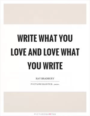 Write what you love and love what you write Picture Quote #1