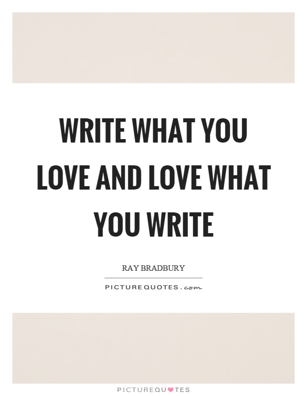 Write what you love and love what you write Picture Quote #1