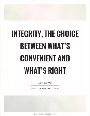 Integrity, the choice between what’s convenient and what’s right Picture Quote #1