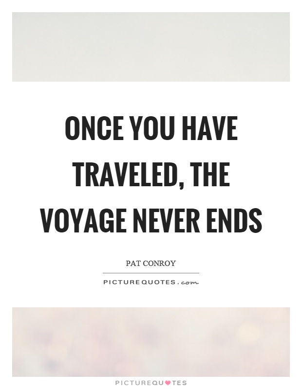 Once you have traveled, the voyage never ends Picture Quote #1