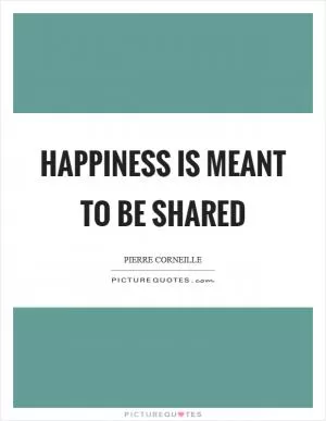 Happiness is meant to be shared Picture Quote #1