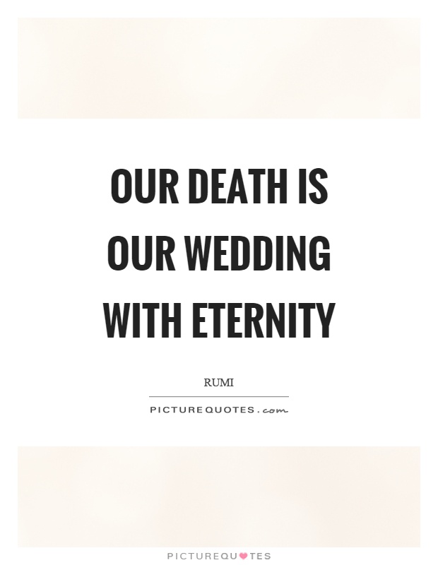 Our death is our wedding with eternity Picture Quote #1