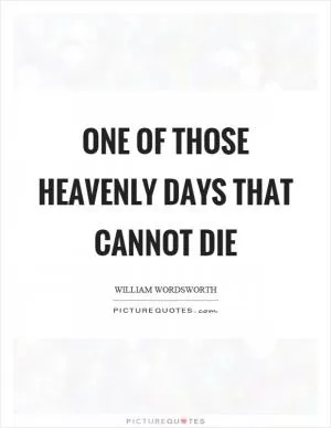 One of those heavenly days that cannot die Picture Quote #1