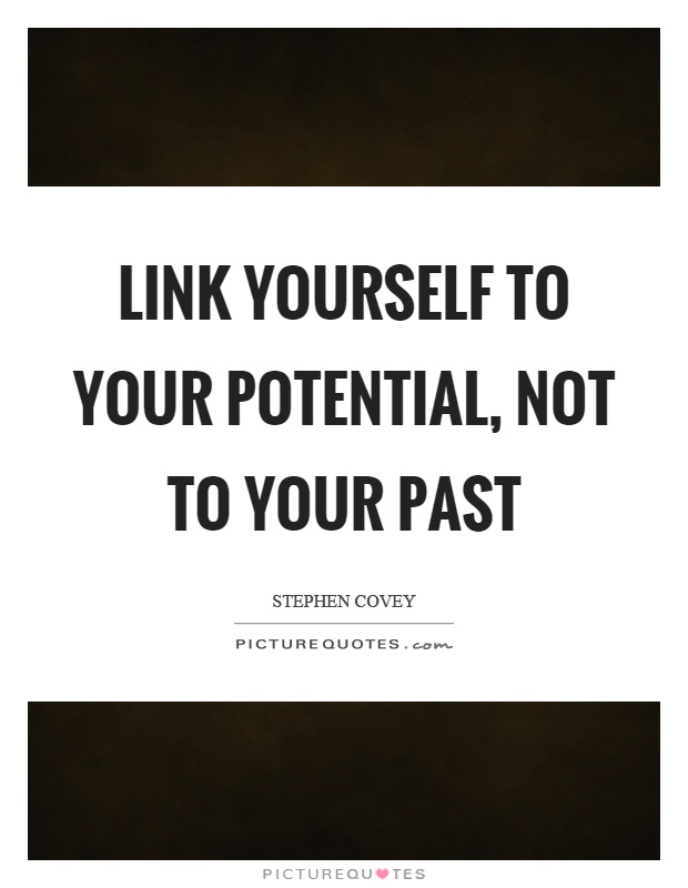 Link yourself to your potential, not to your past Picture Quote #1