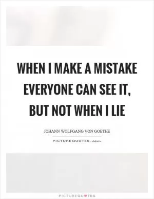 When I make a mistake everyone can see it, but not when I lie Picture Quote #1