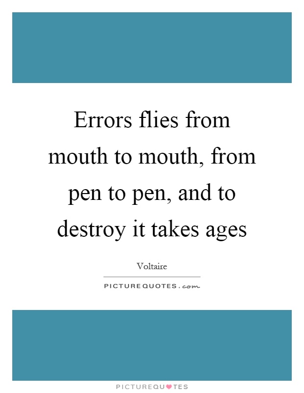 Errors flies from mouth to mouth, from pen to pen, and to destroy it takes ages Picture Quote #1