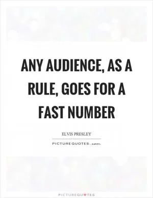 Any audience, as a rule, goes for a fast number Picture Quote #1