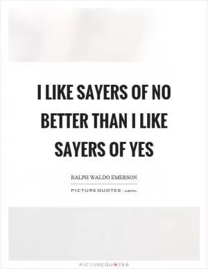 I like sayers of no better than I like sayers of yes Picture Quote #1