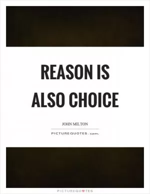 Reason is also choice Picture Quote #1
