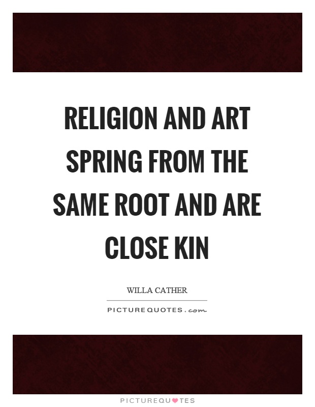 Religion and art spring from the same root and are close kin Picture Quote #1