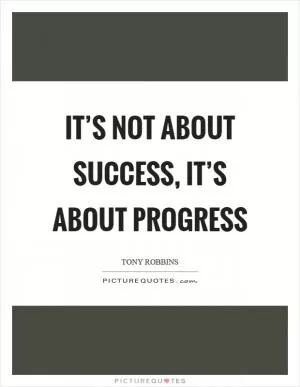 It’s not about success, it’s about progress Picture Quote #1