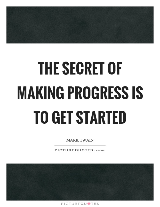 The secret of making progress is to get started Picture Quote #1