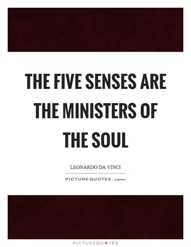 The five senses are the ministers of the soul Picture Quote #1