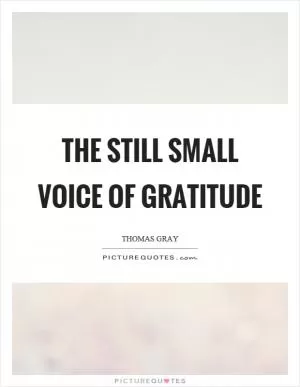 The still small voice of gratitude Picture Quote #1