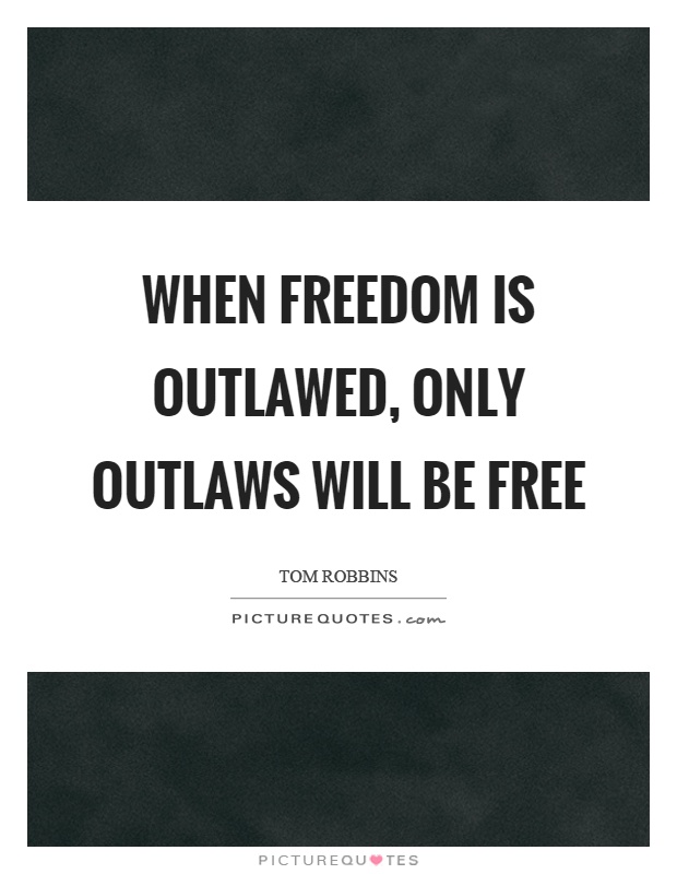 When freedom is outlawed, only outlaws will be free Picture Quote #1