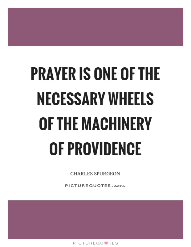 Prayer is one of the necessary wheels of the machinery of providence Picture Quote #1