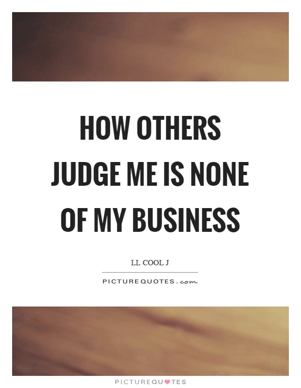 How others judge me is none of my business Picture Quote #1