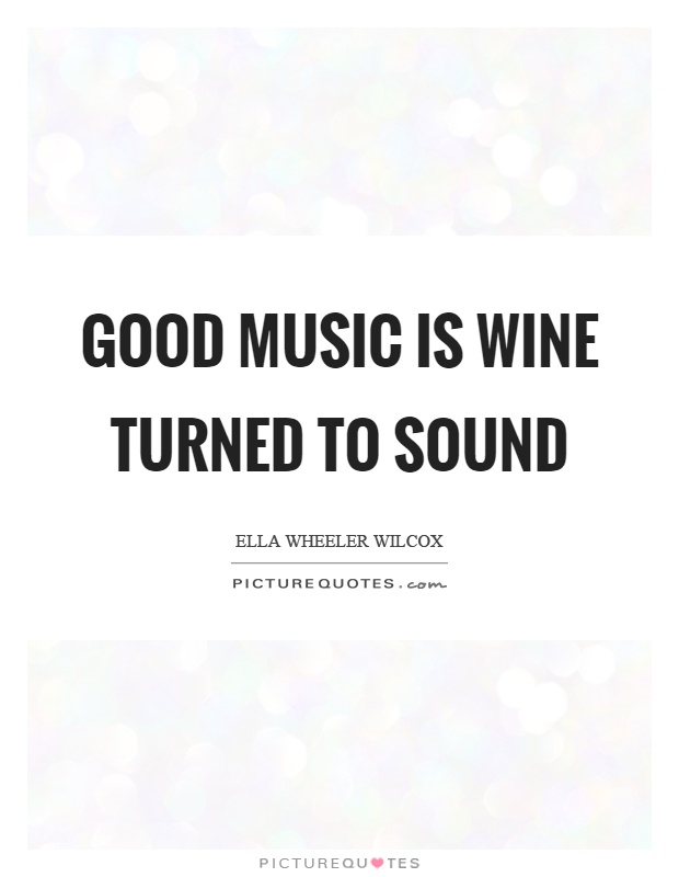 Good music is wine turned to sound Picture Quote #1