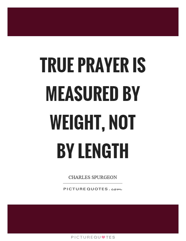 True prayer is measured by weight, not by length Picture Quote #1
