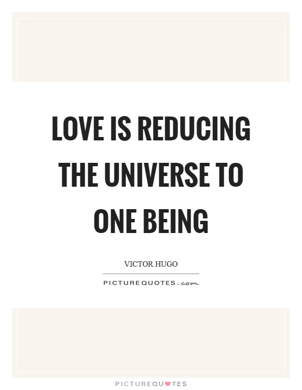 Love is reducing the universe to one being Picture Quote #1