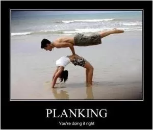 Planking. You’re doing it right Picture Quote #1