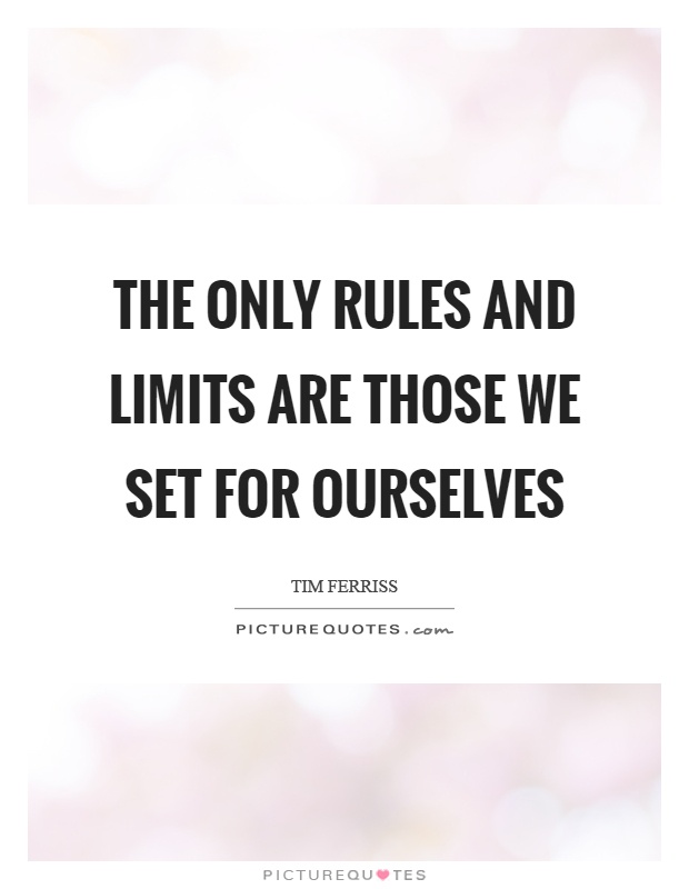 The only rules and limits are those we set for ourselves Picture Quote #1